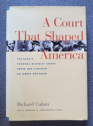 A Court That Shaped America: Chicago's Federal District Court from Abe Lincoln to Abbie Hoffman