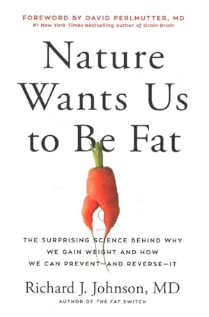 Seller image for Nature Wants Us to Be Fat : The Surprising Science Behind Why We Gain Weight and How We Can Prevent--And Reverse--it for sale by GreatBookPrices