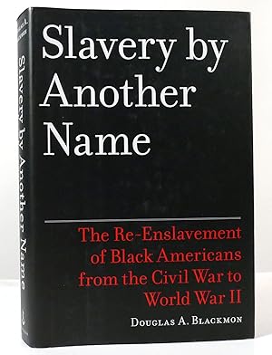 SLAVERY BY ANOTHER NAME The Re-Enslavement of Black Americans from the Civil War to World War II