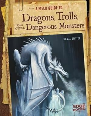 Seller image for A Field Guide to Dragons, Trolls, and Other Dangerous Monsters (Fantasy Field Guides) by Sautter, A. J [Library Binding ] for sale by booksXpress