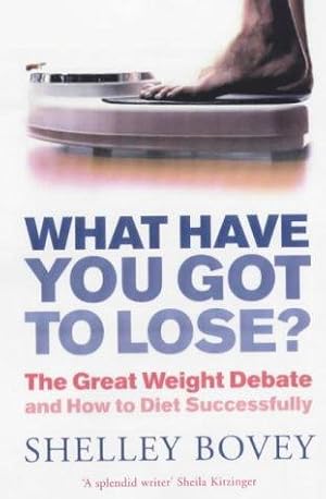 Bild des Verkufers fr What Have You Got to Lose?: The Great Weight Debate and How to Diet Successfully zum Verkauf von WeBuyBooks