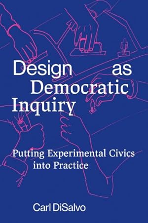 Immagine del venditore per Design As Democratic Inquiry : Putting Experimental Civics into Practice venduto da GreatBookPrices