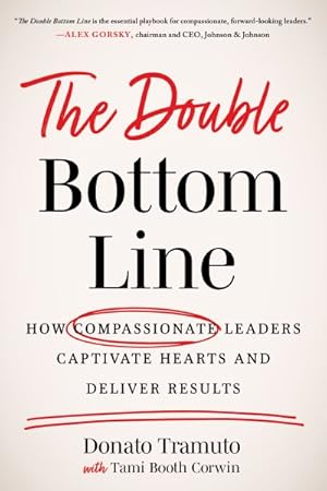 Imagen del vendedor de Double Bottom Line : How Compassionate Leaders Captivate Hearts and Deliver Results a la venta por GreatBookPrices