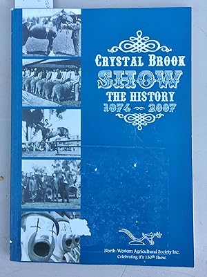 Crystal Brook Show The History 1874-2007 - North Western Agricultural Society Inc. Celebrating It...