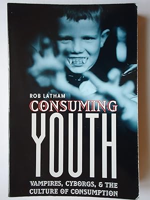 Seller image for CONSUMING YOUTH. Vampires, Cyborgs, and the Culture of Consumption for sale by GfB, the Colchester Bookshop