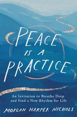 Seller image for Peace Is a Practice : An Invitation to Breathe Deep and Find a New Rhythm for Life for sale by GreatBookPrices