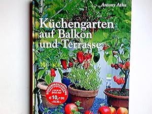 Bild des Verkufers fr Kchengarten auf Balkon und Terrasse : Gemse, Kruter und Obst in Tpfen, Ksten und Kbeln. Antony Atha. [Aus dem Engl. von Stefanie Hutter. Red. der dt. Ausg.: Ern Zeltner] zum Verkauf von Antiquariat Buchhandel Daniel Viertel