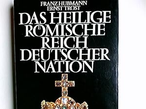 Imagen del vendedor de Das Heilige Rmische Reich Deutscher Nation. Franz Hubmann ; Ernst Trost a la venta por Antiquariat Buchhandel Daniel Viertel