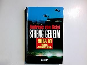 Streng geheim : Area 51 und die "Schwarze Welt" : geheime Experimente, unterirdische Anlagen, ver...