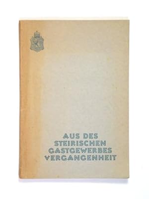 Bild des Verkufers fr Aus des Steirischen Gastgewerbes Vergangenheit. Katalog der Abteilung  Zur Geschichte des Steirischen Gastgewerbes". zum Verkauf von Versandantiquariat Wolfgang Friebes