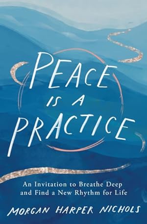 Seller image for Peace Is a Practice : An Invitation to Breathe Deep and Find a New Rhythm for Life for sale by GreatBookPrices