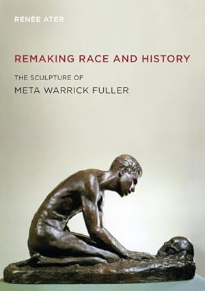 Imagen del vendedor de Remaking Race and History : The Sculpture of Meta Warrick Fuller a la venta por GreatBookPrices