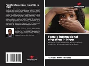 Image du vendeur pour Female international migration in Niger : Reflections on the determinants and impacts of the migration of women from Kantch to Algeria mis en vente par AHA-BUCH GmbH