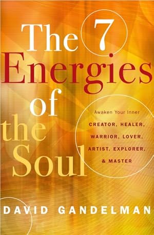 Seller image for 7 Energies of the Soul : Awaken Your Inner Creator, Healer, Warrior, Lover, Artist, Explorer, and Master for sale by GreatBookPrices