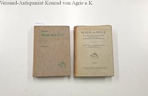Wald und Holz : Erster und zweiter Band : 2 Bände : Ein Nachschlagebuch für die Praxis der Forstw...