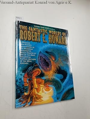 The Fantastic Worlds of Robert E. Howard A Detailed Non-Fiction Examination of the Incredible Ima...