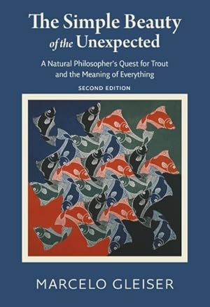 Imagen del vendedor de Simple Beauty of the Unexpected : A Natural Philosopher?s Quest for Trout and the Meaning of Everything a la venta por GreatBookPrices