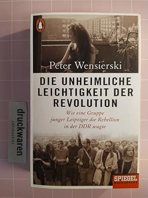 Die unheimliche Leichtigkeit der Revolution. Wie eine Gruppe junger Leipziger die Rebellion in de...