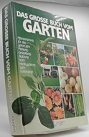 Das grosse Buch vom Garten : Pflanzenpraxis für d. ganze Jahr ; Planung - Gestaltung - Nutzung ; ...