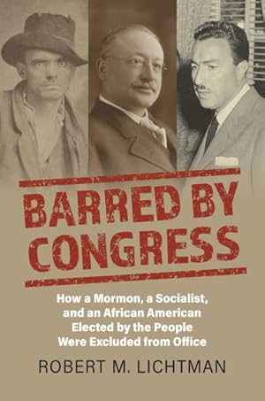 Immagine del venditore per Barred by Congress : How a Mormon, a Socialist, and an African American Elected by the People Were Excluded from Office venduto da GreatBookPricesUK