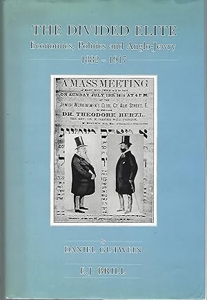 The Divided Elite: Economics, Politics and Anglo-Jewry, 1882-1917 (Brill's Series in Jewish Studi...