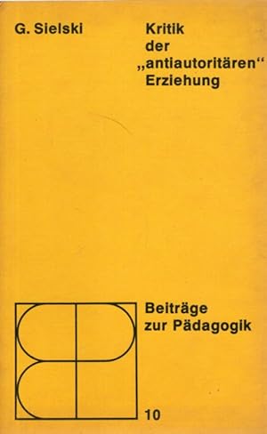 Kritik der antiautoritären Erziehung - Ein Beitrag zur Analyse kleinbürgerlich-revolutionaristisc...