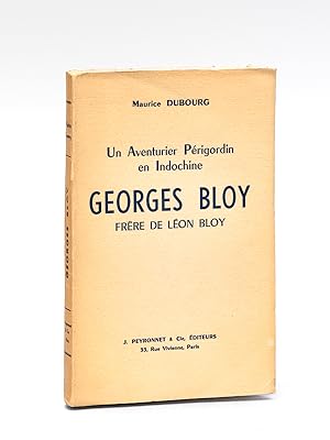 Un Aventurier Périgordin en Indochine. Georges Bloy frère de Léon Bloy [ Edition originale - Livr...