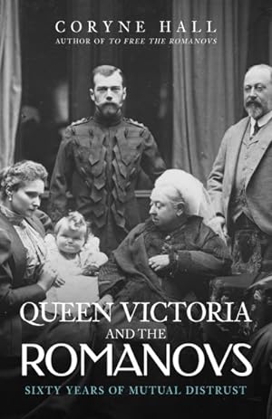 Bild des Verkufers fr Queen Victoria and the Romanovs : Sixty Years of Mutual Distrust zum Verkauf von GreatBookPrices