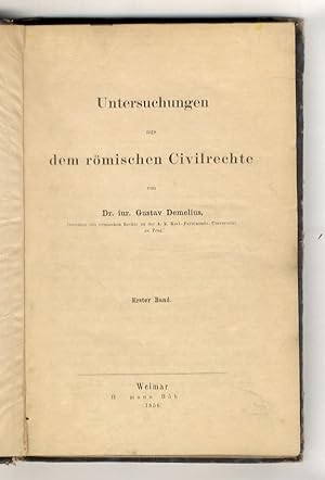 Untersuchungen aus dem römischen Civilrechte. Erster Band: Geschichte der Klagverjährung - Das Do...