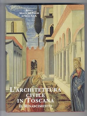 L'architettura civile in Toscana. Il Rinascimento. Testi di: Giuseppe Cantelli, Alberto Olivetti,...