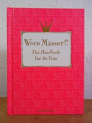 Immagine del venditore per Wozu Mnner? Das Handbuch fr die Frau venduto da Antiquariat Weber