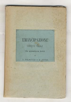 Emancipazione. Commedia sociale in quattro atti [.].