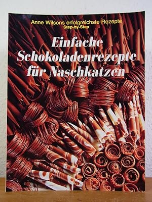 Seller image for Einfache Schokoladenrezepte fr Naschkatzen. Anne Wilsons erfolgreichste Rezepte Step by Step for sale by Antiquariat Weber