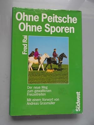 Ohne Peitsche, ohne Sporen : der neue Weg zum gewaltlosen Freizeitreiten.