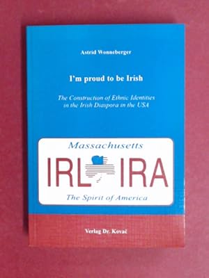 I'm proud to be Irish : the construction of ethnic identities in the Irish diaspora in the USA. B...