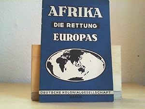 Bild des Verkufers fr Afrika - Die Rettung Europas. Deutscher Kolonialbesitz; eine Lebensfrage fr Industrie und Wirtschaft Europas. zum Verkauf von Antiquariat im Schloss