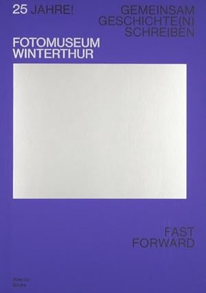 Bild des Verkufers fr 25 Jahre! Fotomuseum Winterthur : Gemeinsam Geschichte(n) schreiben. Fast Forward zum Verkauf von AHA-BUCH GmbH