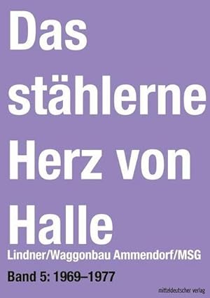 Image du vendeur pour Das sthlerne Herz von Halle - Lindner/Waggonbau Ammendorf/MSG 1969-1977 mis en vente par AHA-BUCH GmbH