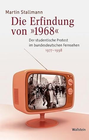 Bild des Verkufers fr Die Erfindung von 1968 : Der studentische Protest im bundesdeutschen Fernsehen 1977-1998 zum Verkauf von AHA-BUCH GmbH