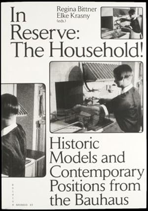 Seller image for In Reserve: The Household! : Historic Models and Contemporary Positions from the Bauhaus for sale by AHA-BUCH GmbH