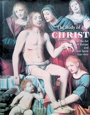 Bild des Verkufers fr The Body of Christ: In the Art of Europe and New Spain 1150-1800 zum Verkauf von Klondyke
