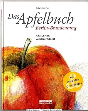 Seller image for Das Apfelbuch Berlin-Brandenburg : alte Sorten wiederentdeckt - mit Rezepten und Geschichten for sale by Dennis Wolter