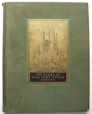 Seller image for 50 Years of New York Steam Service: The Story of the Founding and Development of a Public Utility for sale by Hang Fire Books