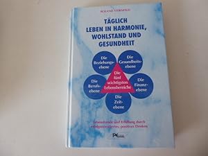 Bild des Verkufers fr Tglich leben in Harmonie, Wohlstand und Gesundheit. Lebensfreude und Erfllung durch erfolgsorientiertes, positives Denken. Hardcover zum Verkauf von Deichkieker Bcherkiste