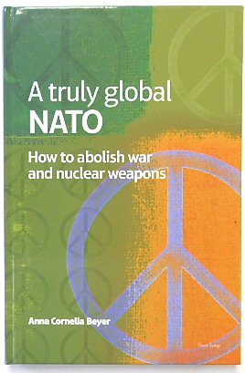 Bild des Verkufers fr A truly global NATO: How to abolish War and nuclear Weapons zum Verkauf von PsychoBabel & Skoob Books