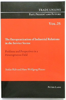 Image du vendeur pour The Europeanization of Industrial Relations in the Service Sector: Problems and Perspectives in a Heterogeneous Field (Trade Unions. Past, Present and Future, Volume 25) mis en vente par PsychoBabel & Skoob Books
