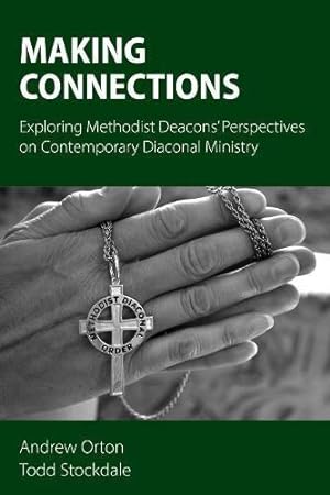 Bild des Verkufers fr Making Connections: Exploring Methodist Deacons' Perspectives on Contemporary Diaconal Ministry zum Verkauf von WeBuyBooks