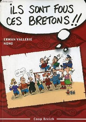 Image du vendeur pour Ils sont fous ces bretons ! trousse de survie pour dcouvreur des armoriques. mis en vente par Le-Livre