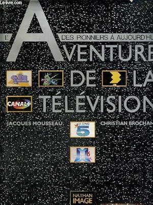 Imagen del vendedor de L'aventure de la tlvision, des pionniers  aujourd'hui a la venta por Le-Livre