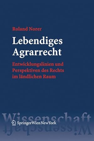 Bild des Verkufers fr Lebendiges Agrarrecht : Entwicklungslinien und Perspektiven des Rechts im lndlichen Raum. Habil.-Schr. Univ. Wien (berarb. u. aktualis. Fass.) zum Verkauf von AHA-BUCH GmbH